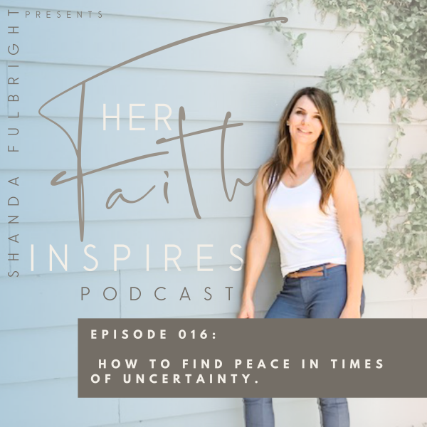 SF Podcast Episode 16 600x600 - HER FAITH INSPIRES 016 : How to find peace in times of uncertainty.