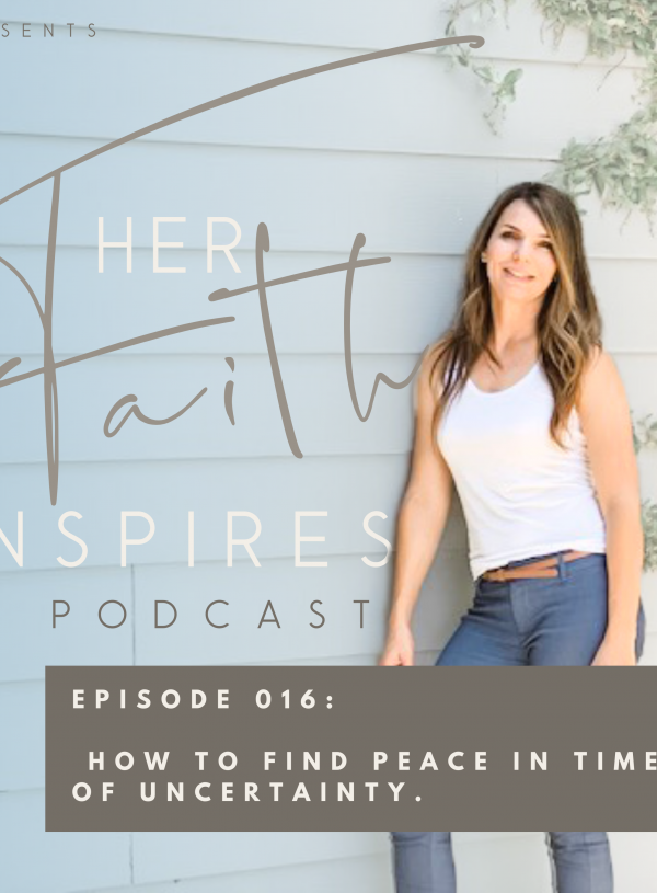 SF Podcast Episode 16 600x815 - HER FAITH INSPIRES 016 : How to find peace in times of uncertainty.