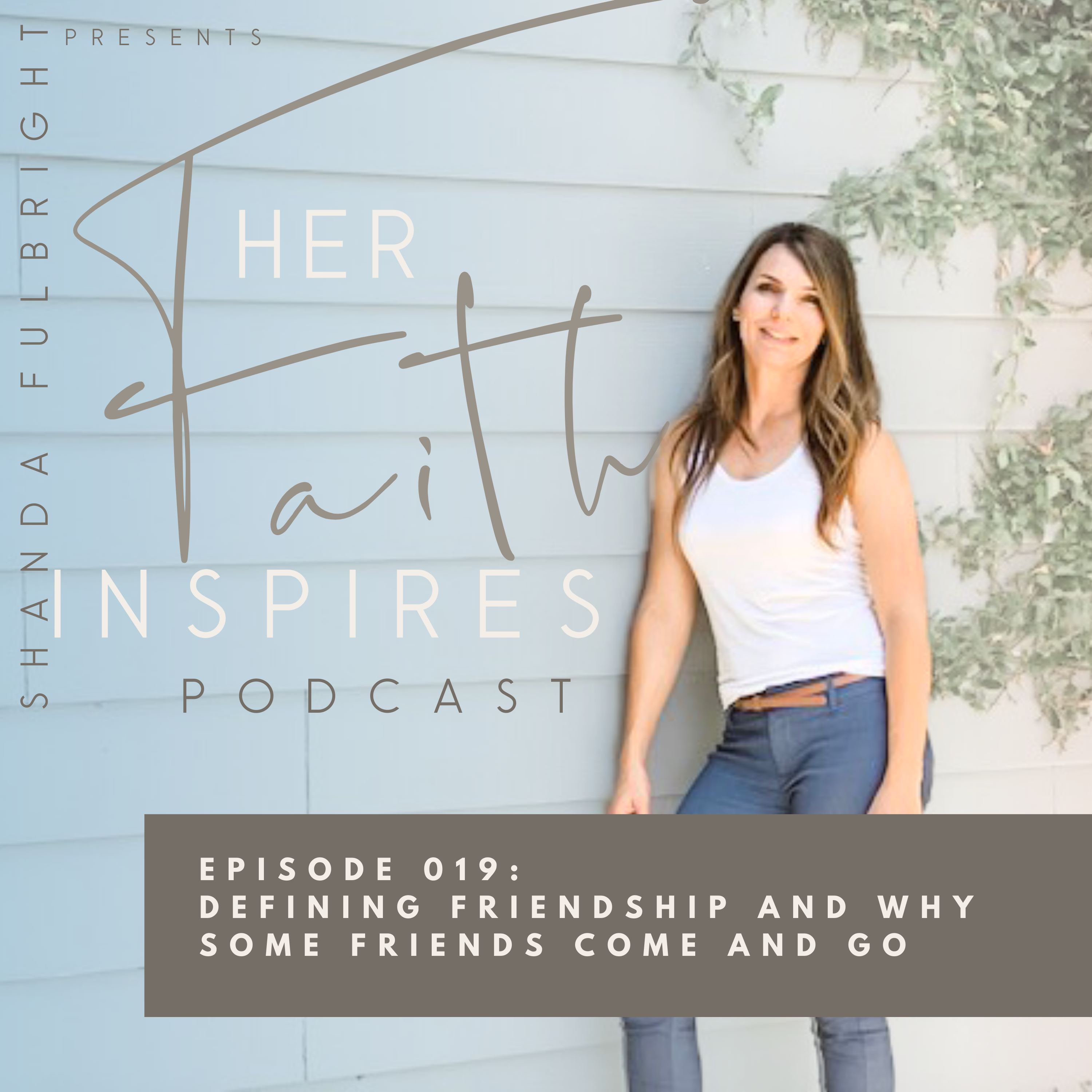 SF Podcast Episode 19 - HER FAITH INSPIRES 019 : Defining friendship and why some friends come and go