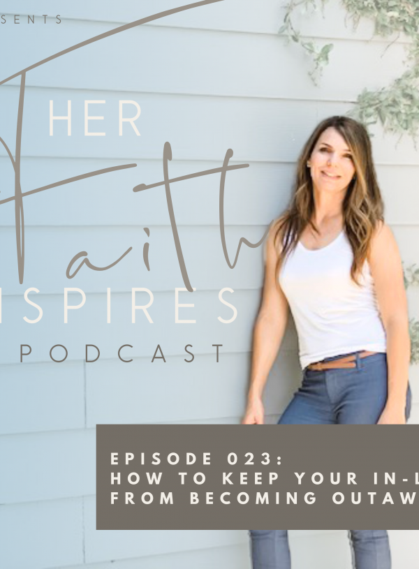 SF Podcast Episode 23 600x815 - HER FAITH INSPIRES 023 : How to keep your in-laws from becoming outlaws