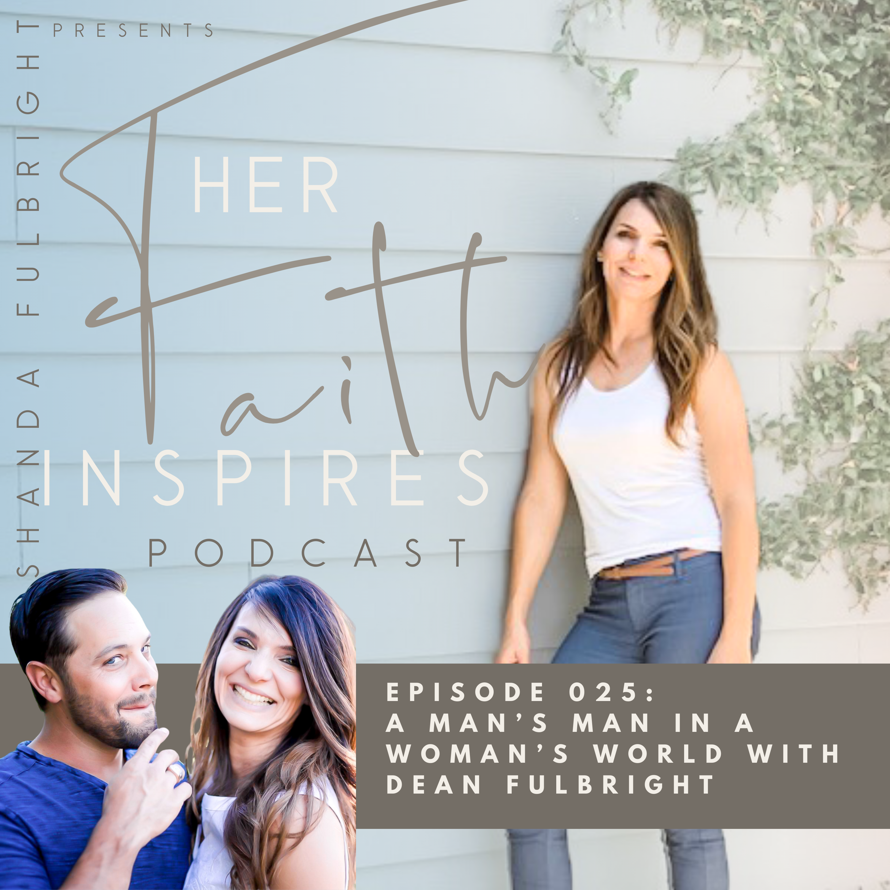 SF Podcast Episode 25 - HER FAITH INSPIRES 025 : A Man’s Man In A Woman’s World with Dean Fulbright