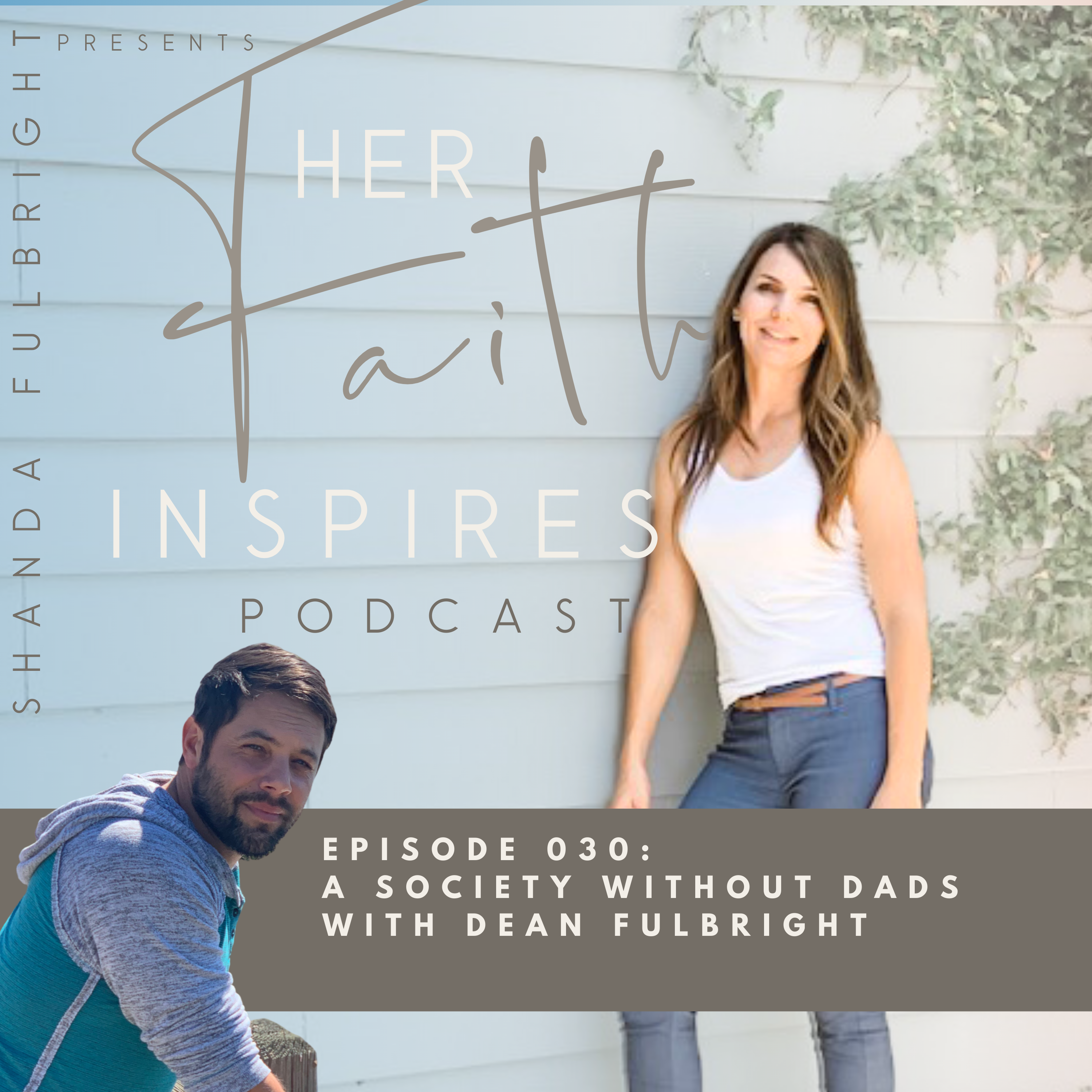 SF Podcast Episode 30 - HER FAITH INSPIRES 030: A Society Without Dads with Dean Fulbright