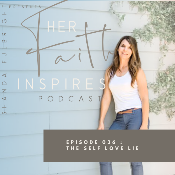 SF Podcast Episode 36 600x600 - HER FAITH INSPIRES 036 : The Self Love Lie