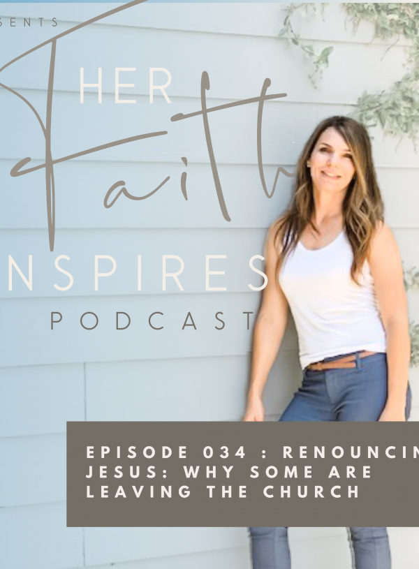 HER FAITH INSPIRES 034 : Renouncing Jesus: why some are leaving the church