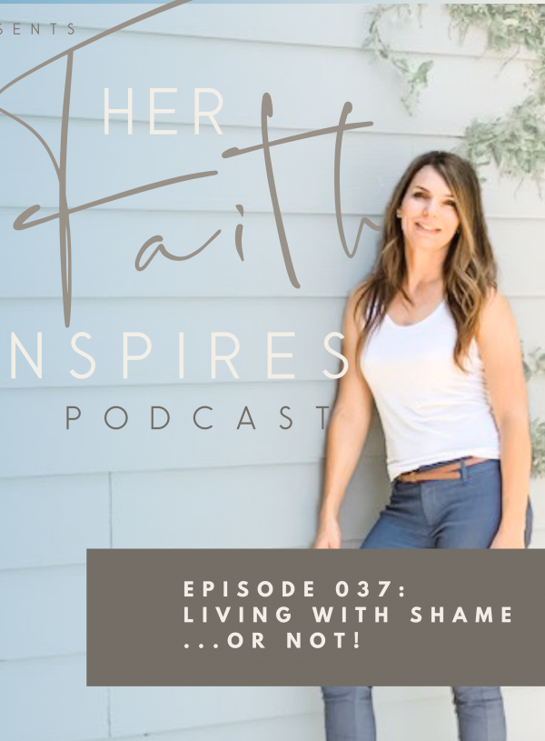 HER FAITH INSPIRES 037 : Living with shame ...or not!