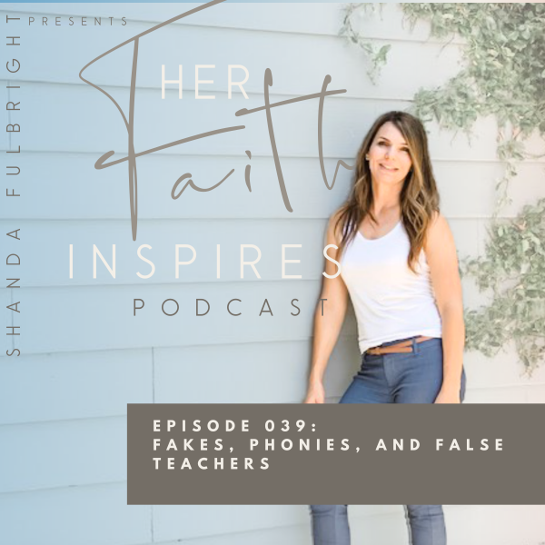 HER FAITH INSPIRES 039 : Fakes, phonies, and false teachers