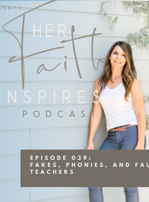 HER FAITH INSPIRES 039 : Fakes, phonies, and false teachers