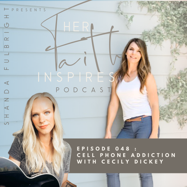 HER FAITH INSPIRES 048 : Cell phone addiction with Cecily Dickey