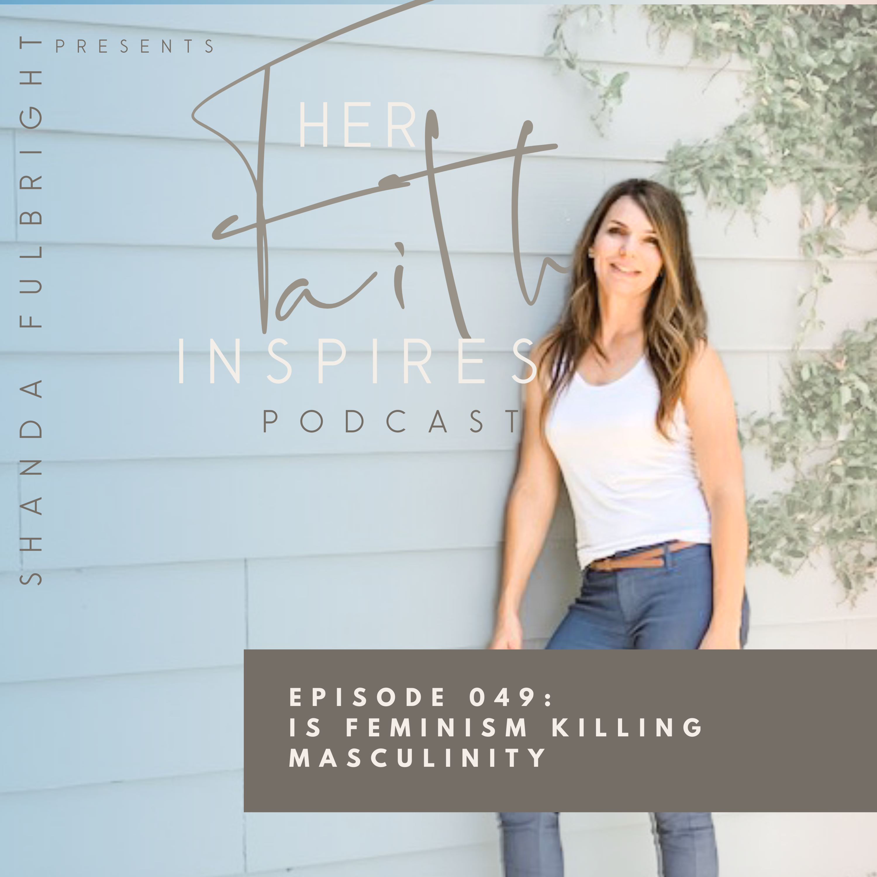 SF Podcast Episode 49 - HER FAITH INSPIRES 049 : Is feminism killing masculinty
