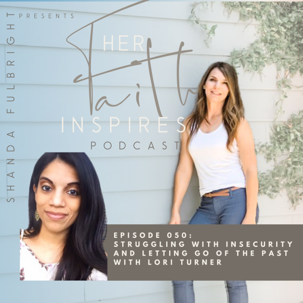 SF Podcast Episode 48 1 600x600 - HER FAITH INSPIRES 50 : Struggling with insecurity and letting go of the past with Lori Turner