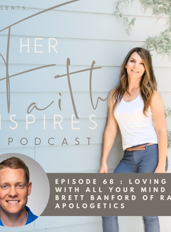 2021 SF Her Faith Inspires 2 600x815 - HER FAITH INSPIRES 68 : Loving God with all your mind with Brett Banford of Rad Apologetics