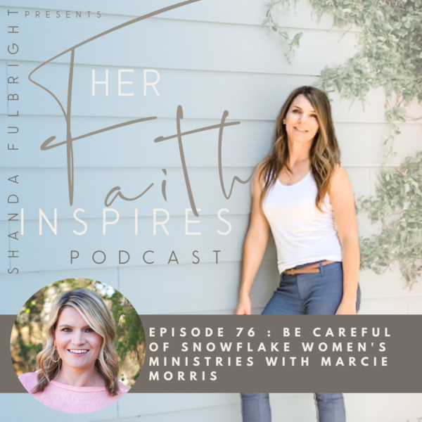 2021 SF Her Faith Inspires 18 600x600 - HER FAITH INSPIRES 76 : Be careful of snowflake women's ministries with Marcie Morris