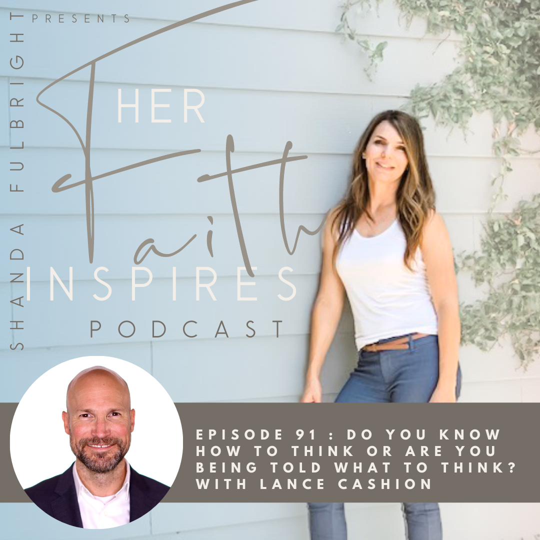 HER FAITH INSPIRES 91 : Do you know how to think or are you being told what to think? With Lance Cashion 2021 SF Her Faith Inspires 91 - HER FAITH INSPIRES 91 : Do you know how to think or are you being told what to think? With Lance Cashion