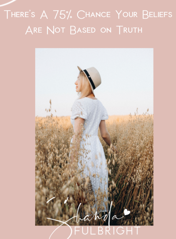 There’s a 75% Chance Your Beliefs Are Not Based on Truth