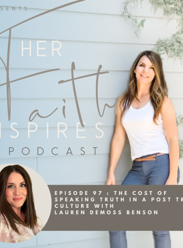 2021 SF Her Faith Inspires 97 600x815 - HER FAITH INSPIRES 97 : The cost of speaking truth in a post truth culture with Lauren DeMoss Benson