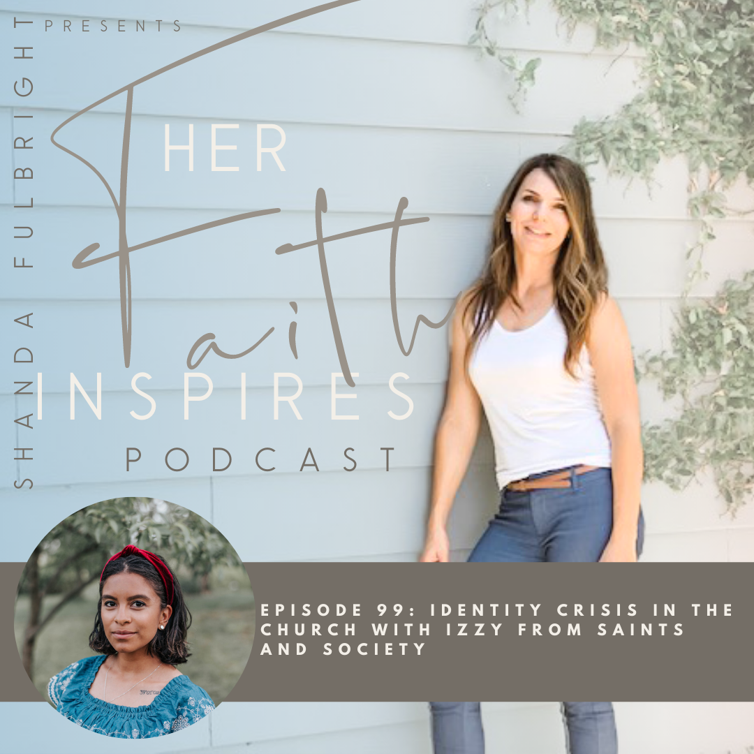 2021 SF Her Faith Inspires 99 - HER FAITH INSPIRES 99 : Identity crisis in the church with Izzy from Saints and Society