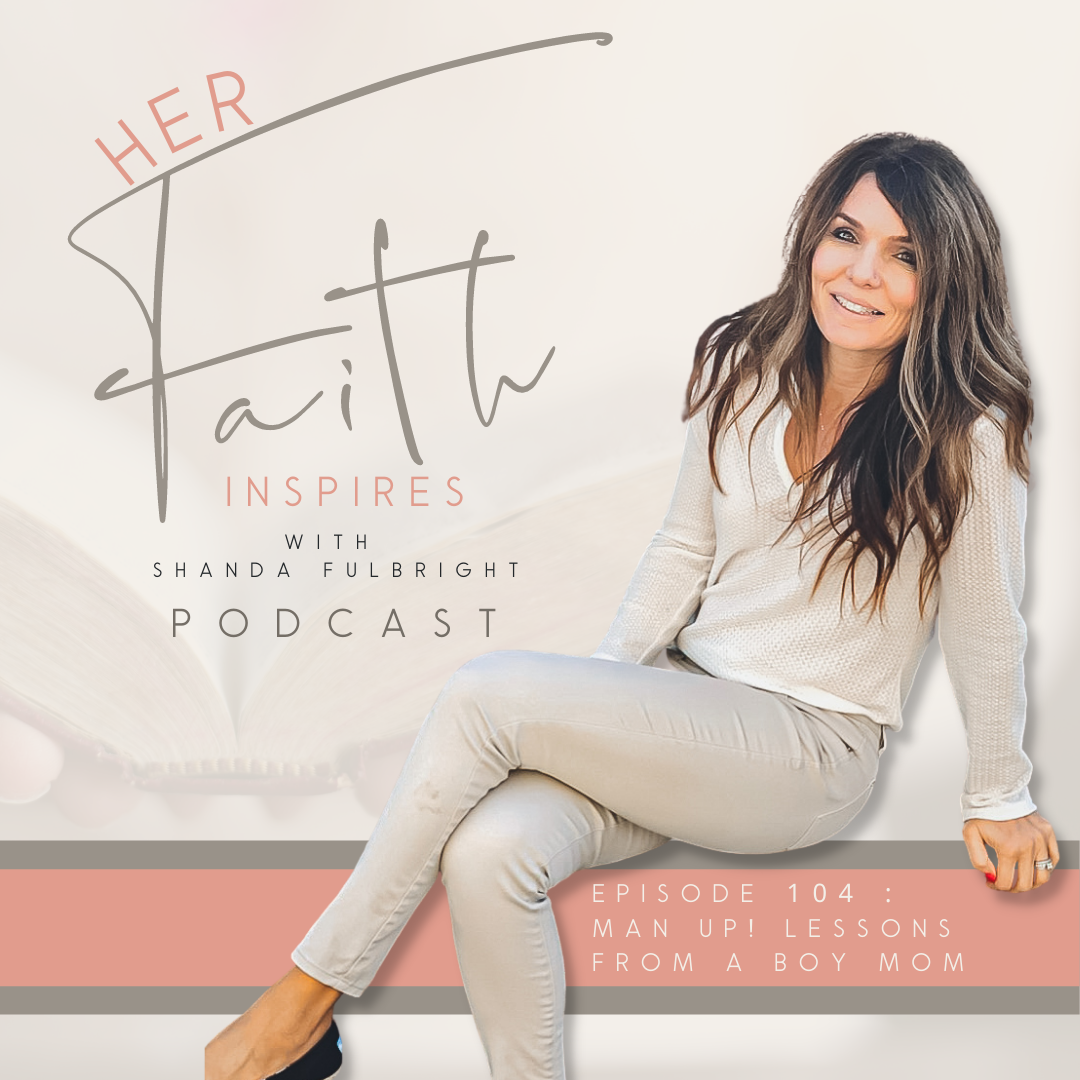 2021 SF Her Faith Inspires 104 - HER FAITH INSPIRES: 104 : Man Up! Lessons from a boy mom