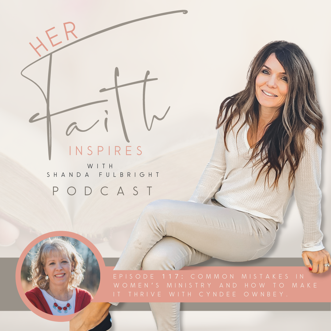 2021 SF Her Faith Inspires 117 - HER FAITH INSPIRES 117 :Common mistakes in women’s ministry and how to make it thrive with Cyndee Ownbey.