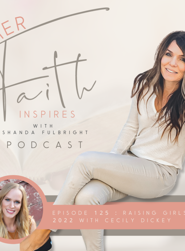 HER FAITH INSPIRES 125 : Raising girls in 2022 with Cecily Dickey