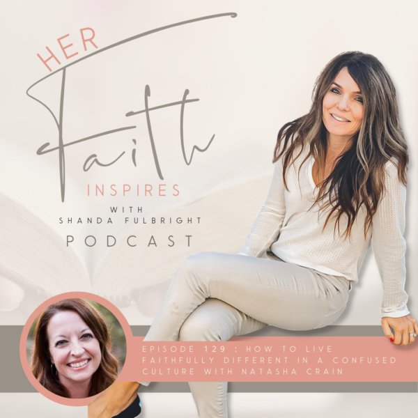 2022 SF Her Faith Inspires 129 600x600 - HER FAITH INSPIRES 129 : How to live faithfully different in a confused culture with Natasha Crain