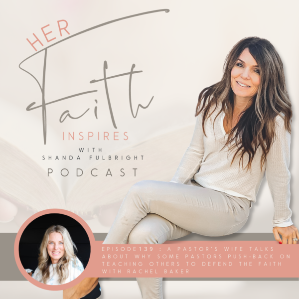 2022 SF Her Faith Inspires 139 1 600x600 - HER FAITH INSPIRES 139 : A pastor's wife talks about why some pastors push back on teaching others to defend the faith with Rachel Baker