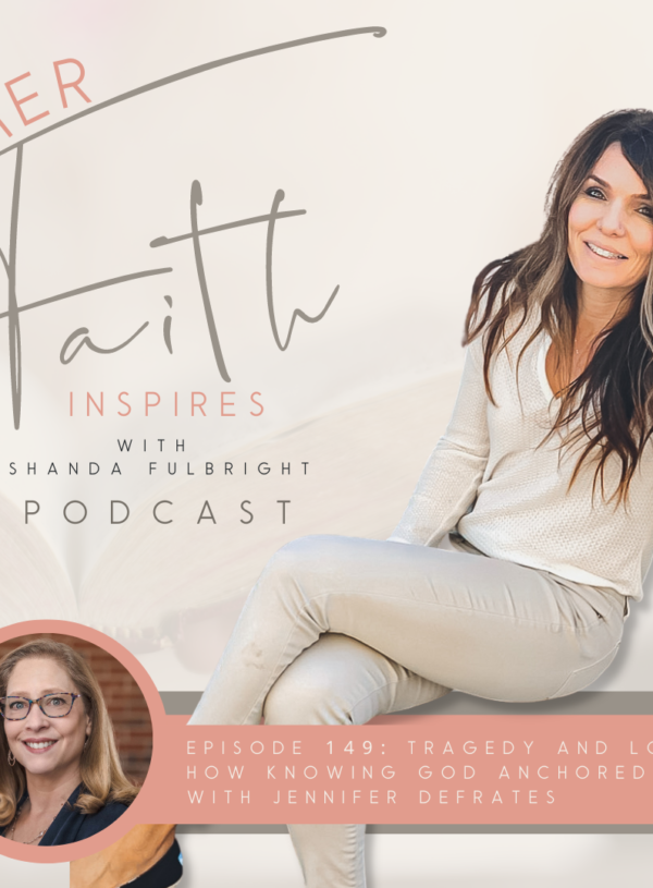 HER FAITH INSPIRES 149 : Tragedy and Loss: How knowing God anchored me with Jennifer DeFrates