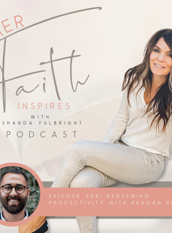 HER FAITH INSPIRES 155 : Redeeming Productivity with Reagan Rose