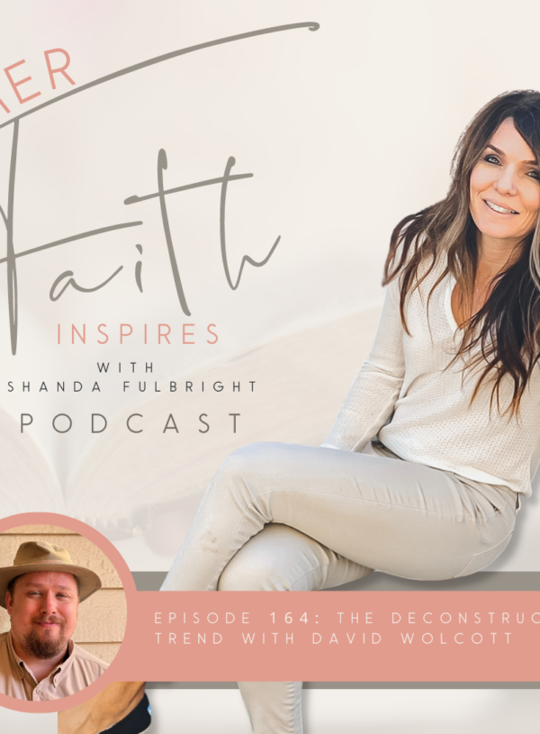 HER FAITH INSPIRES 164 : The deconstruction trend with David Wolcott