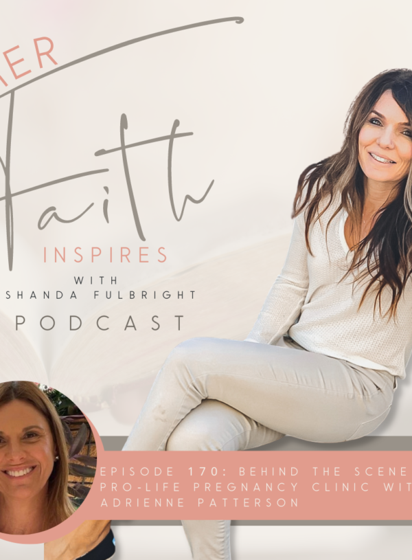 HER FAITH INSPIRES 170 : Behind the scenes of a pro-life women’s clinic with Adrienne Patterson