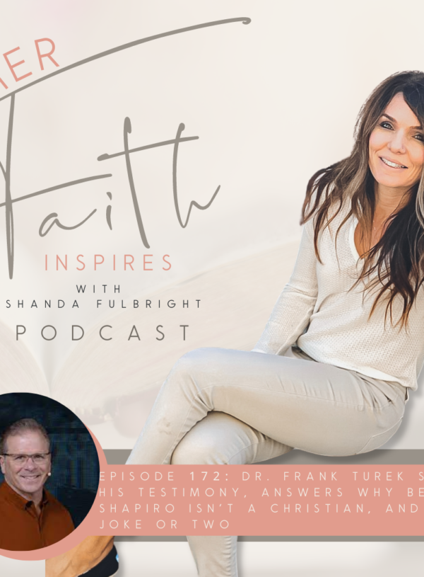 HER FAITH INSPIRES 172 : Dr. Frank Turek shares his testimony, answers why Ben Shapiro isn’t a Christian, and a dad joke or two