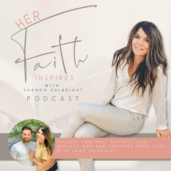 2022 SF Her Faith Inspires 183 2 600x600 - HER FAITH INSPIRES 184 : Why society can't replace men and why children need dads with Dean Fulbright
