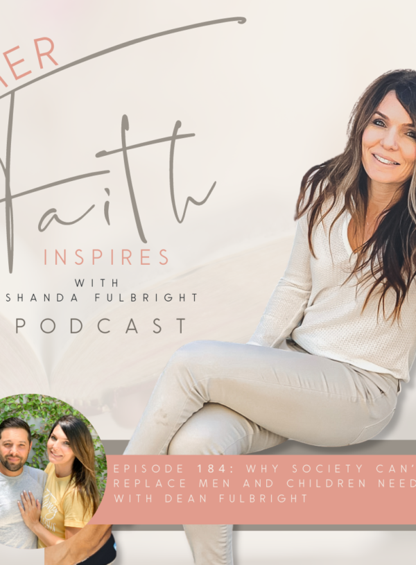 HER FAITH INSPIRES 184 : Why society can’t replace men and why children need dads with Dean Fulbright