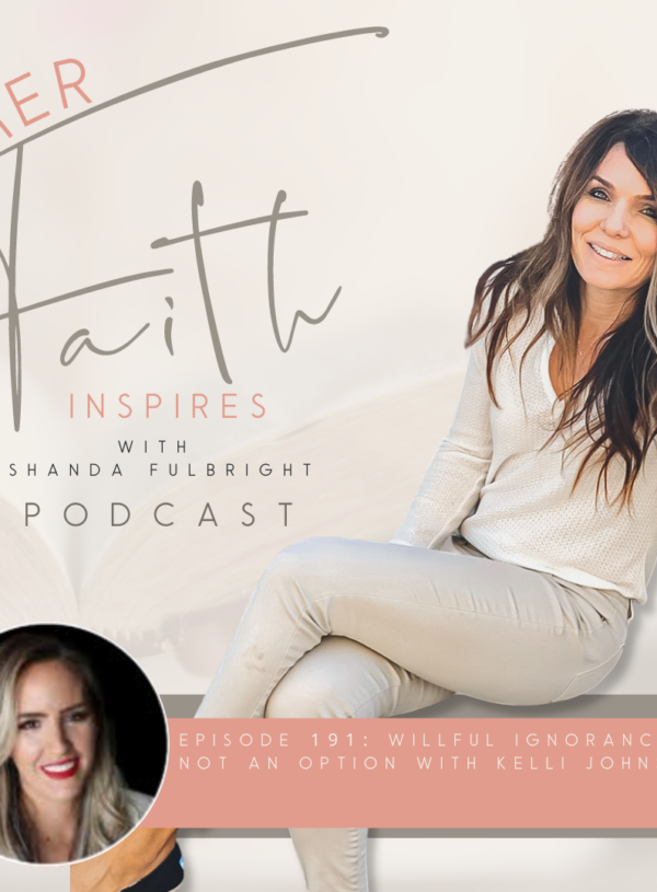 HER FAITH INSPIRES 191 : Willful ignorance is not an option with Kelli Johnson of WIA