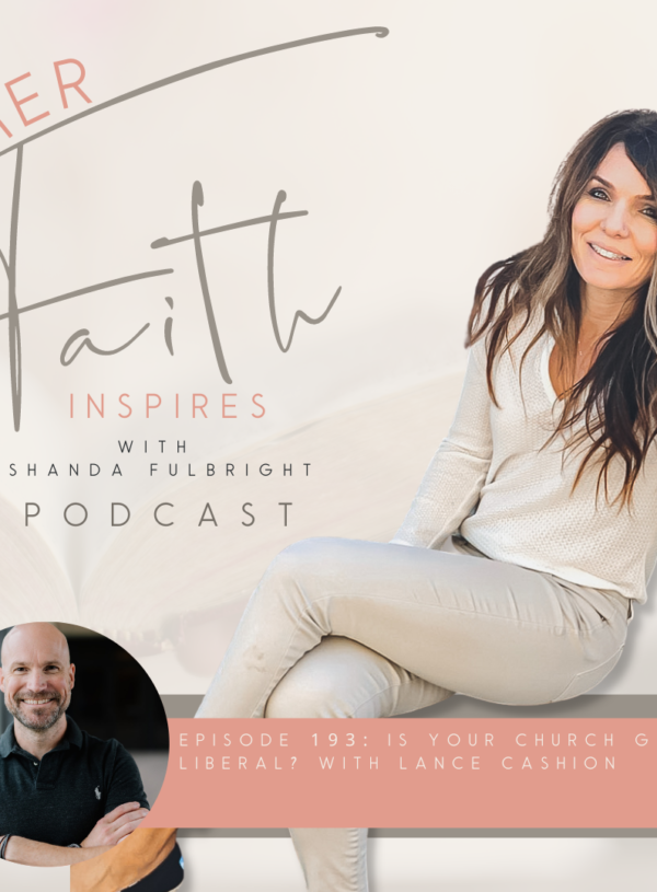HER FAITH INSPIRES 193 : Is your church going liberal? with Lance Cashion