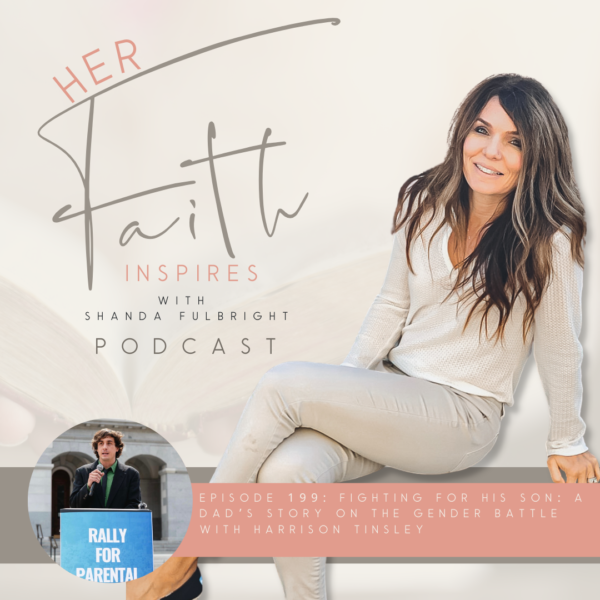 2022 SF Her Faith Inspires 198 3 600x600 - HER FAITH INSPIRES 199 : Fighting for his son: a dad's story on the gender battle with Harrison Tinsley