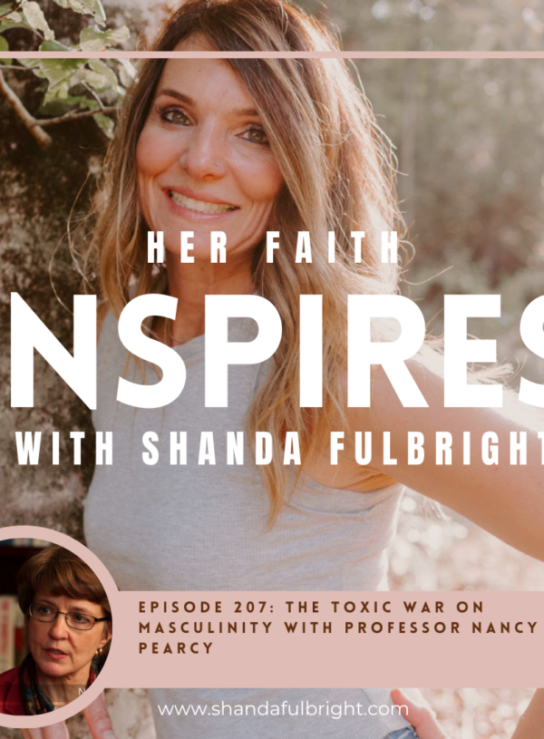 HER FAITH INSPIRES 207: The toxic war on masculinity with Nancy Pearcey
