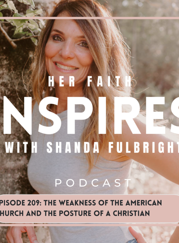 HFI 209 600x815 - HER FAITH INSPIRES 208: The weakness of the American church and the posture of a Christian