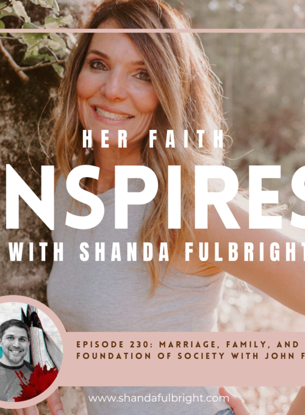 HER FAITH INSPIRES 230: Defend the faith by defending the family with John Ferrer