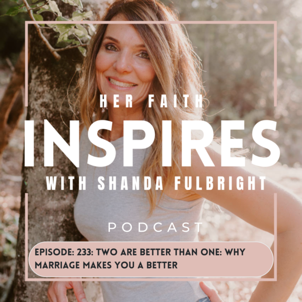 HER FAITH INSPIRES 233: Two are better than one: why marriage makes you better