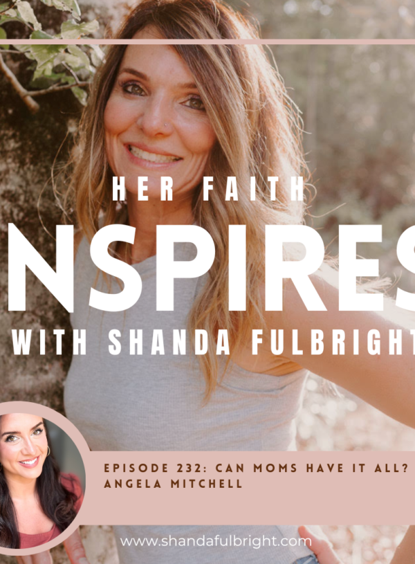 HER FAITH INSPIRES 237: Can moms have it all? with Angela Mitchell