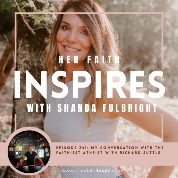 Copy of Her Faith Inspires 241 600x600 - HER FAITH INSPIRES 241: My conversation with the Faithiest Atheist with Richard Suttles