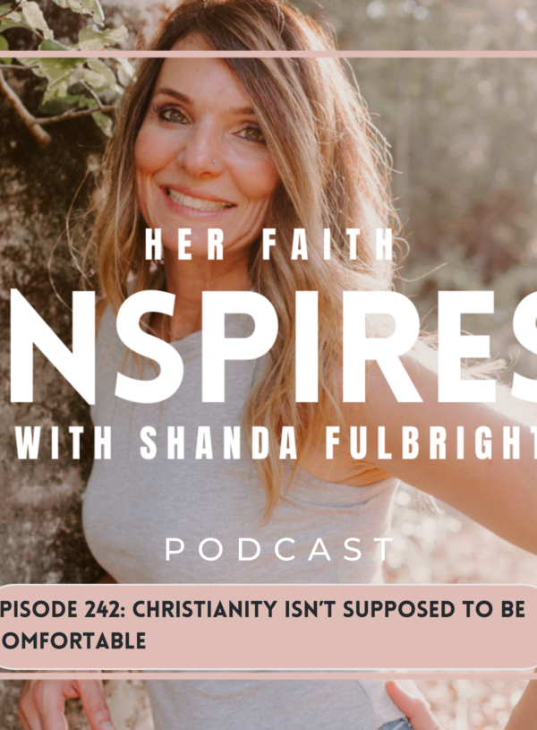HER FAITH INSPIRES 242: Christianity isn’t supposed to be comfortable