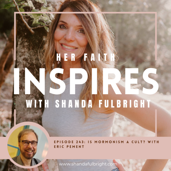 Copy of Her Faith Inspires 241 3 600x600 - HER FAITH INSPIRES 245: Is mormonism a cult? with Eric Pement