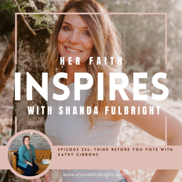 Copy of Her Faith Inspires 256 2 600x600 - HER FAITH INSPIRES Ep 256: Think before you vote with Kathy Gibbons