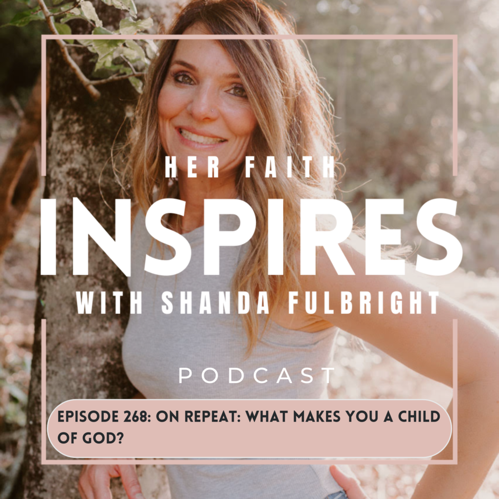 268 1024x1024 - HER FAITH INSPIRES Ep 268: On repeat: What makes you a child of God?