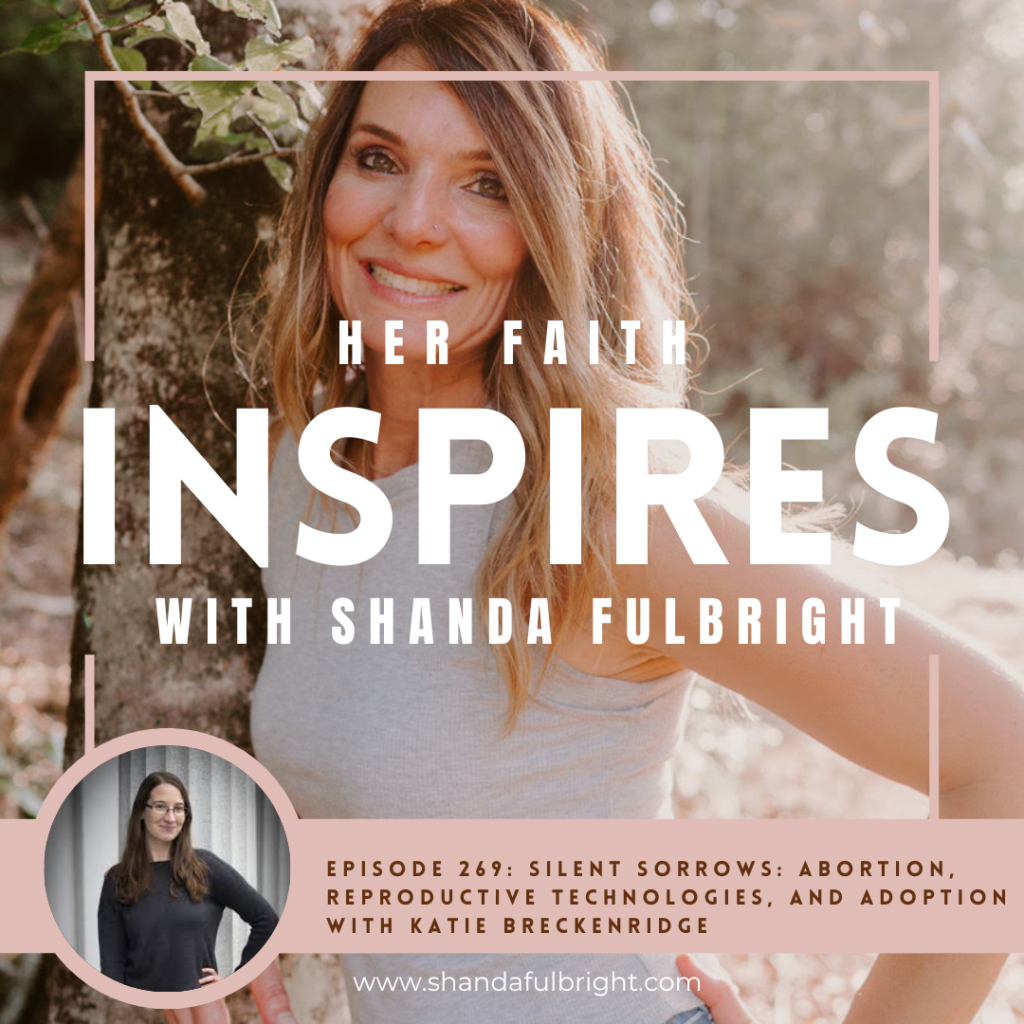Copy of Her Faith Inspires 269 1024x1024 - HER FAITH INSPIRES Ep 269 Silent Sorrows: abortion, reproductive technologies, and adoption with Katie Breckenridge