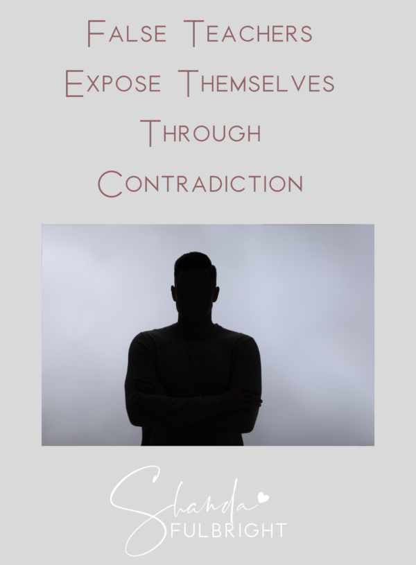 False Teachers Expose Themselves Through Contradiction