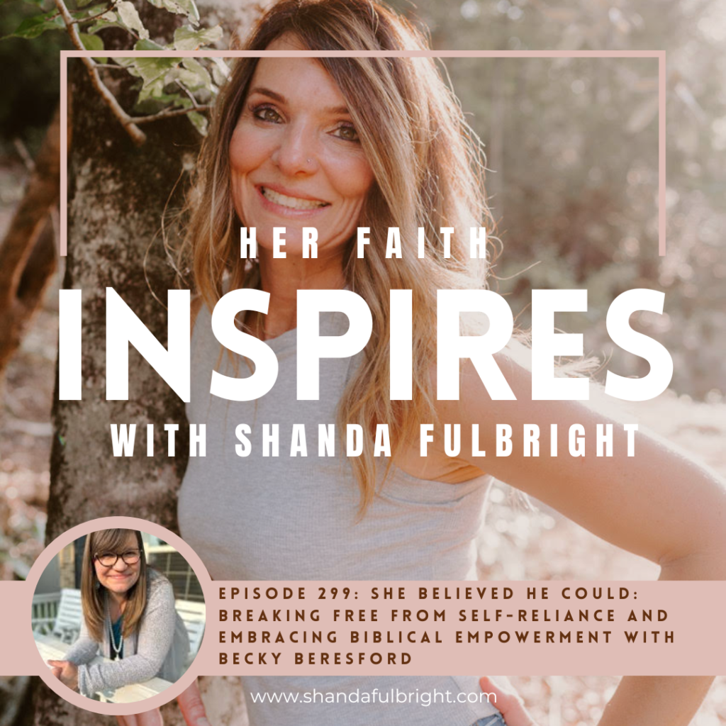 Copy of Her Faith Inspires 299 1024x1024 - HER FAITH INSPIRES Ep 299: She Believed HE Could: Breaking Free from Self-Reliance and Embracing Biblical Empowerment with Becky Beresford