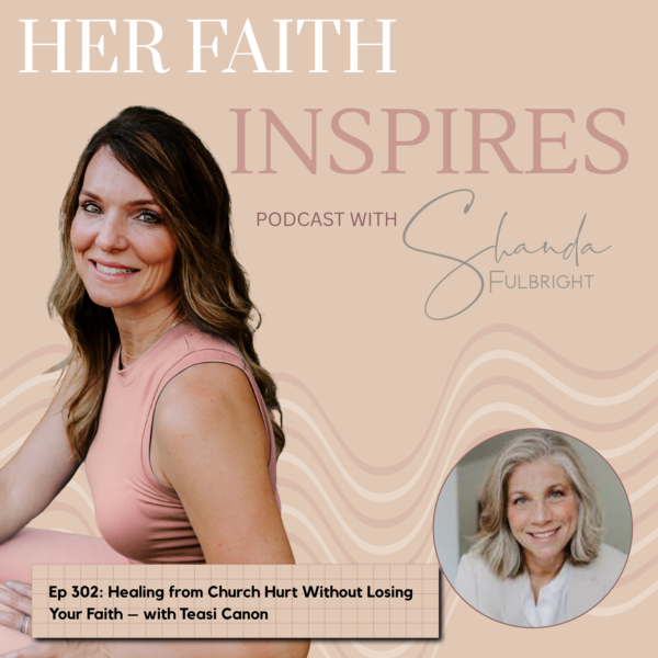 302 600x600 - HER FAITH INSPIRES Ep 302: Healing from Church Hurt Without Losing Your Faith – with Teasi Canon