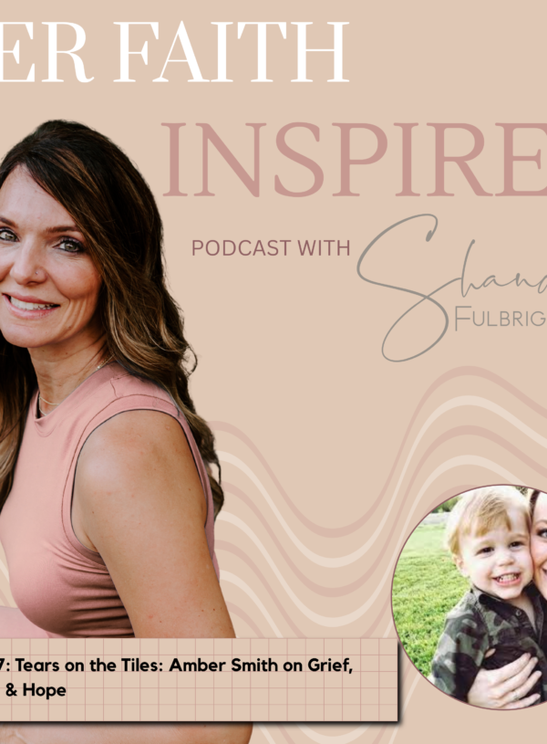 HER FAITH INSPIRES Ep 307: Tears on the Tiles: Amber Smith on Grief, Grace & Hope